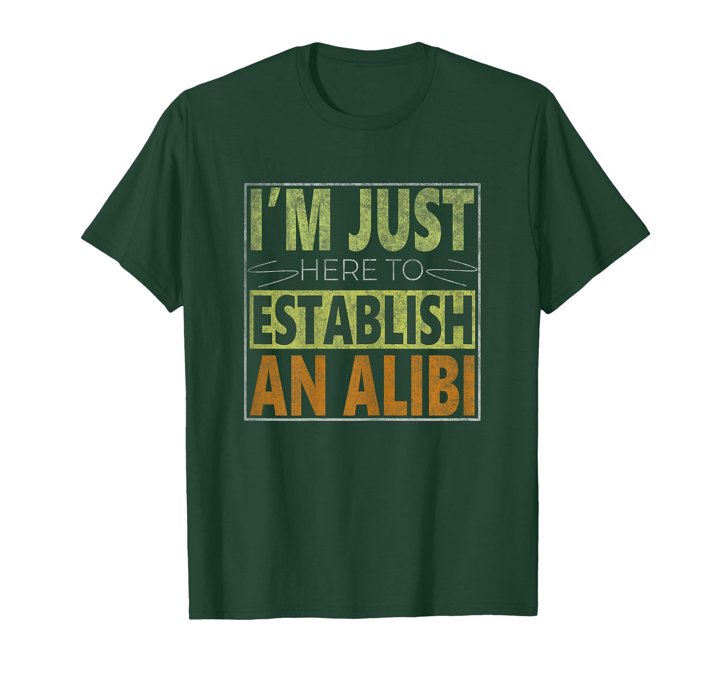 i'm just here to establish an alibi Funny quote for women T-Shirt