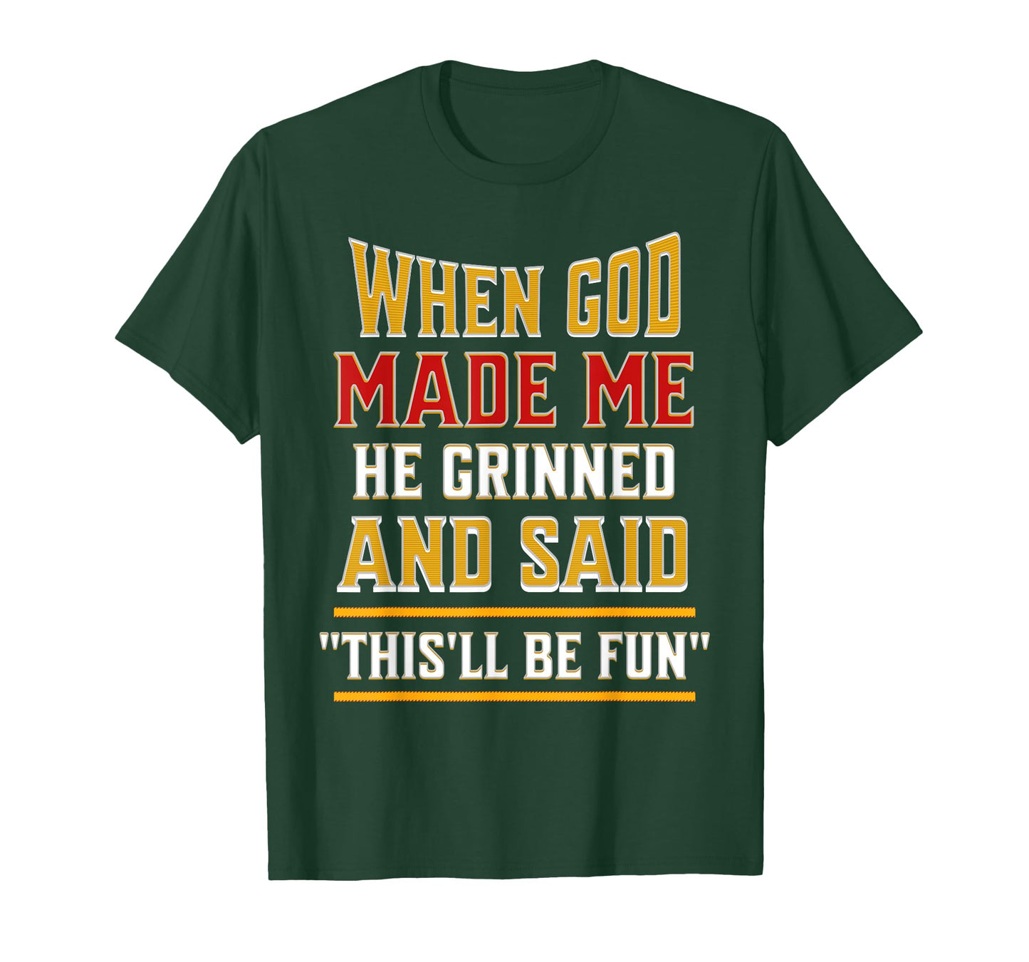 When God Made Me He Grinned and Said Funny Sarcastic Saying T-Shirt
