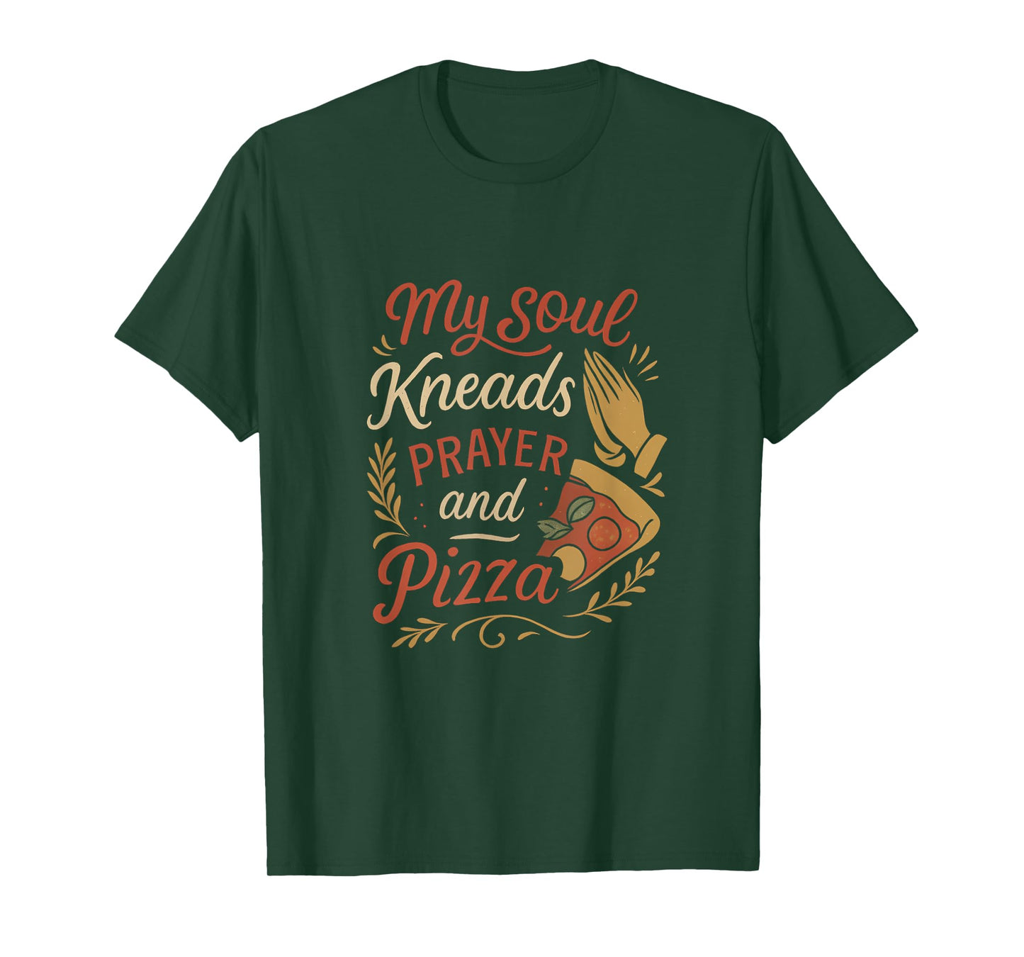 Pizza Prayer My Soul Kneads Prayer and Pizza T-Shirt
