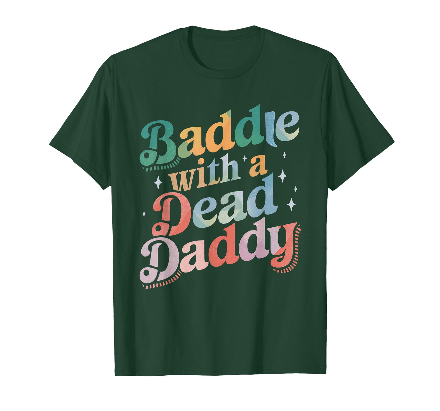 Baddie With A Dead Daddy Funny Sarcastic Saying Dark Humor T-Shirt