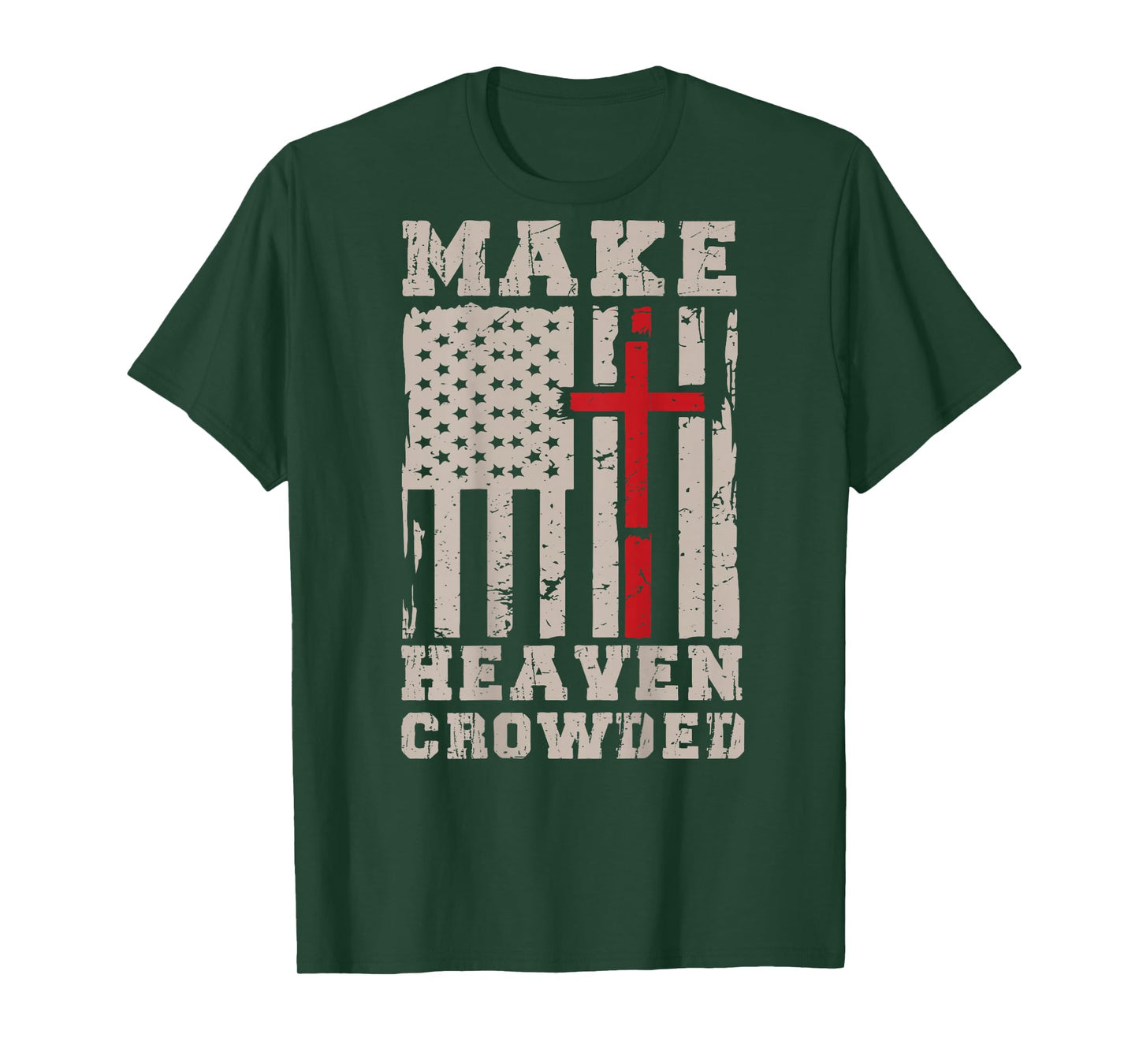 Make Heaven Crowded Patriotic Christian Faith USA Flag Cross T-Shirt