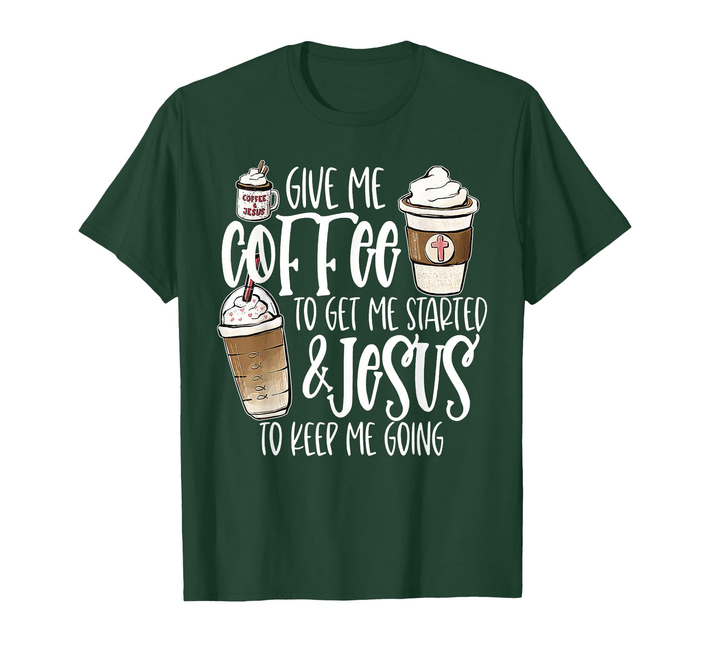 Give Me Coffee To Get Me Started And Jesus To Keep Me Going T-Shirt