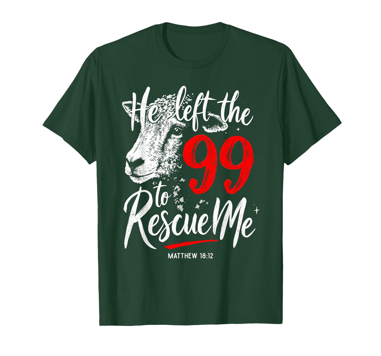He Left The 99 To Rescue Me Matthew 18:12 T-Shirt