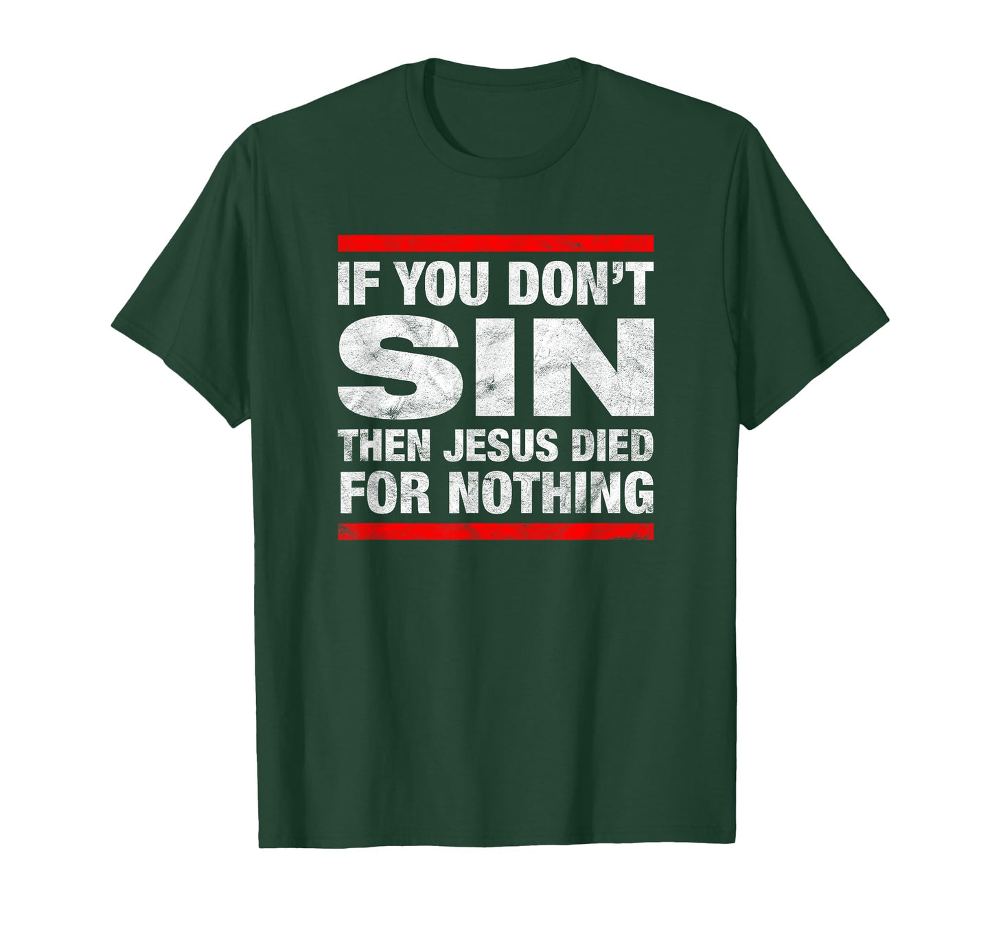 If You Don't Sin Then Jesus Died For Nothing Funny Distress T-Shirt