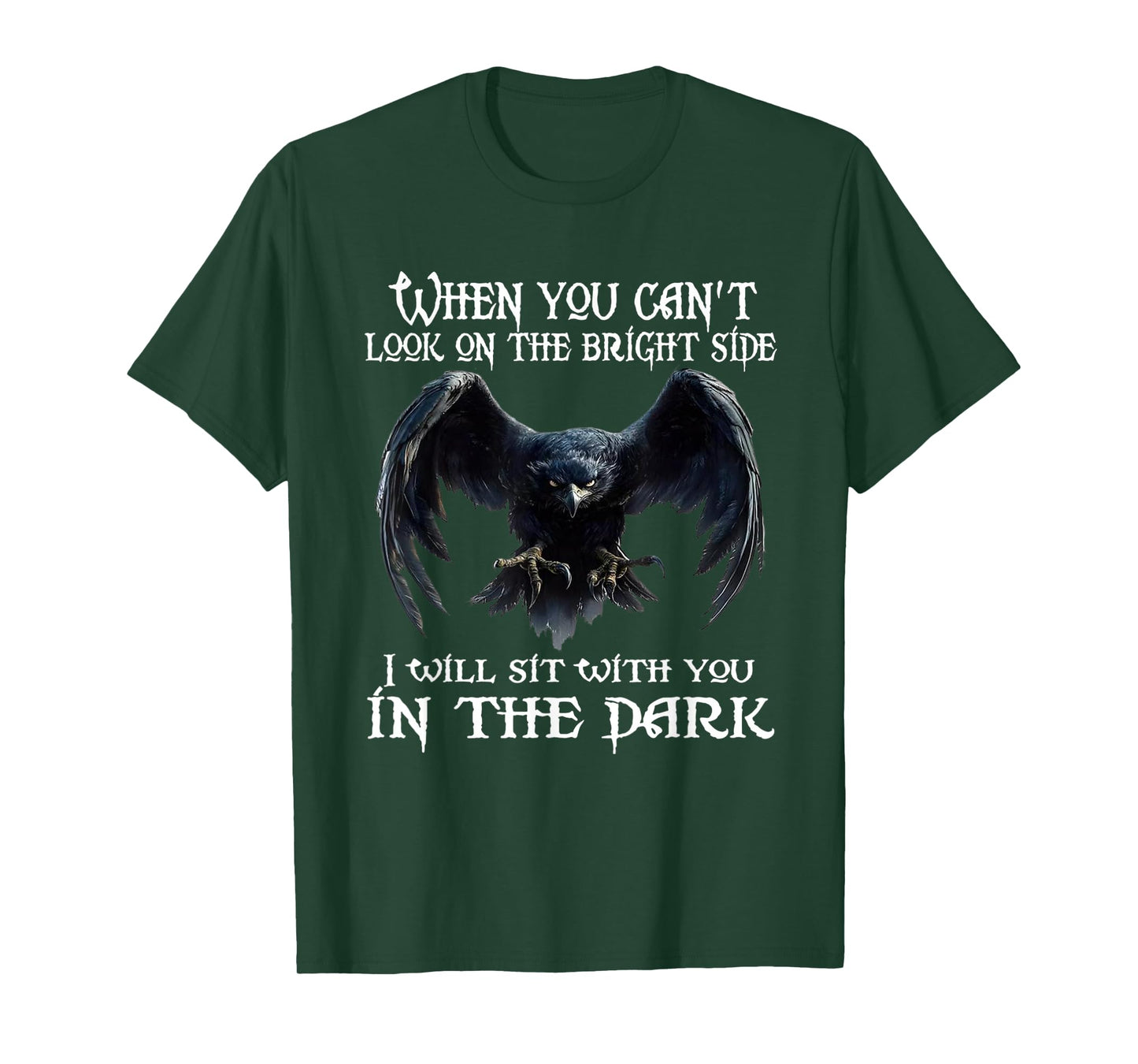 When you can't look on the bright side I will sit with you T-Shirt