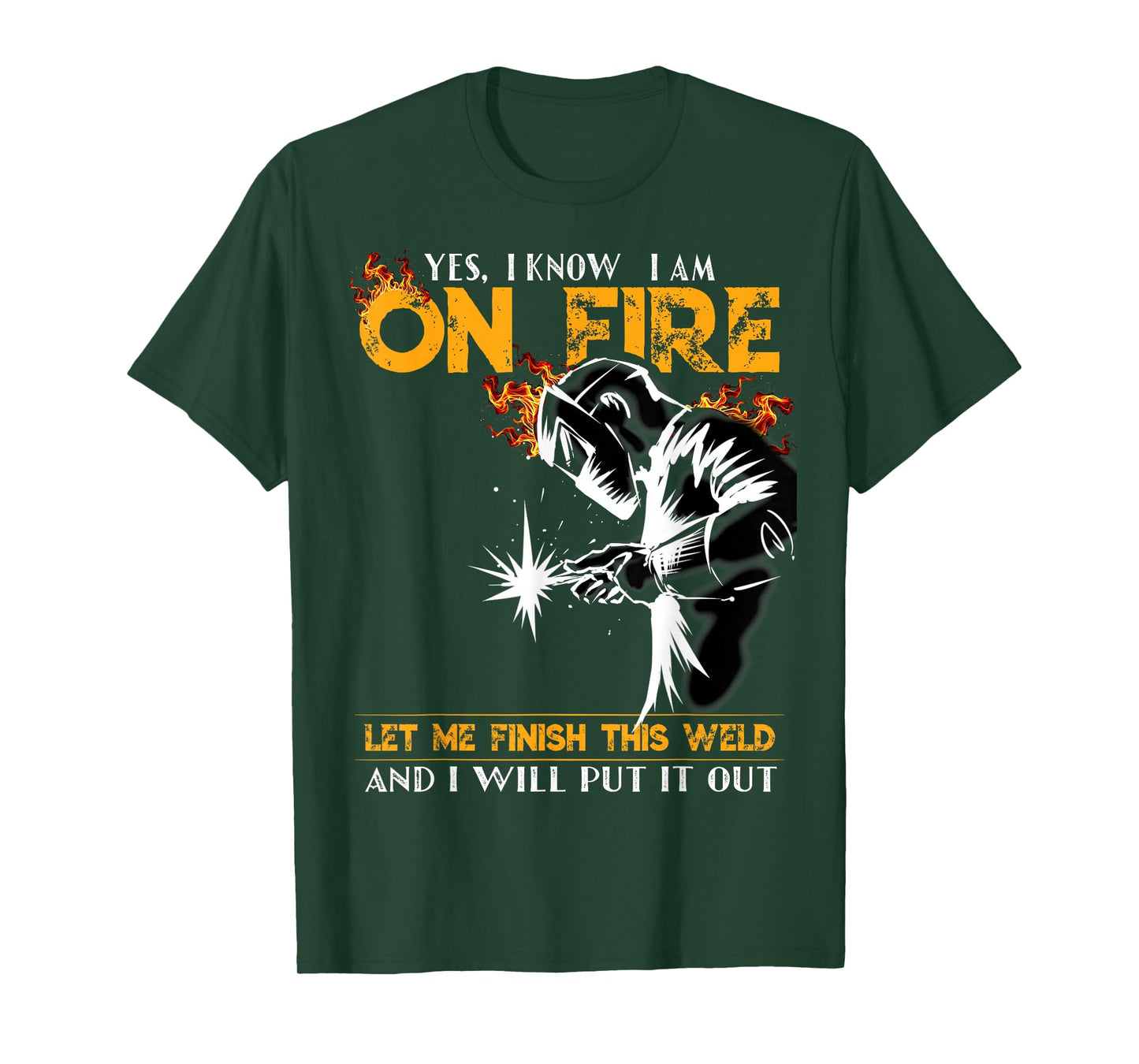 Yes I know I Am On Fire Metal Worker Welder & Welding T-Shirt