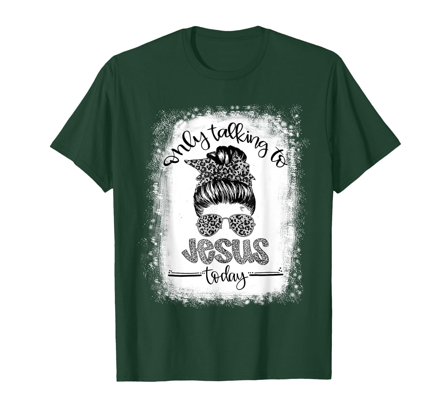 Bleached Messy Bun I'm Only Talking To Jesus Today Christian T-Shirt