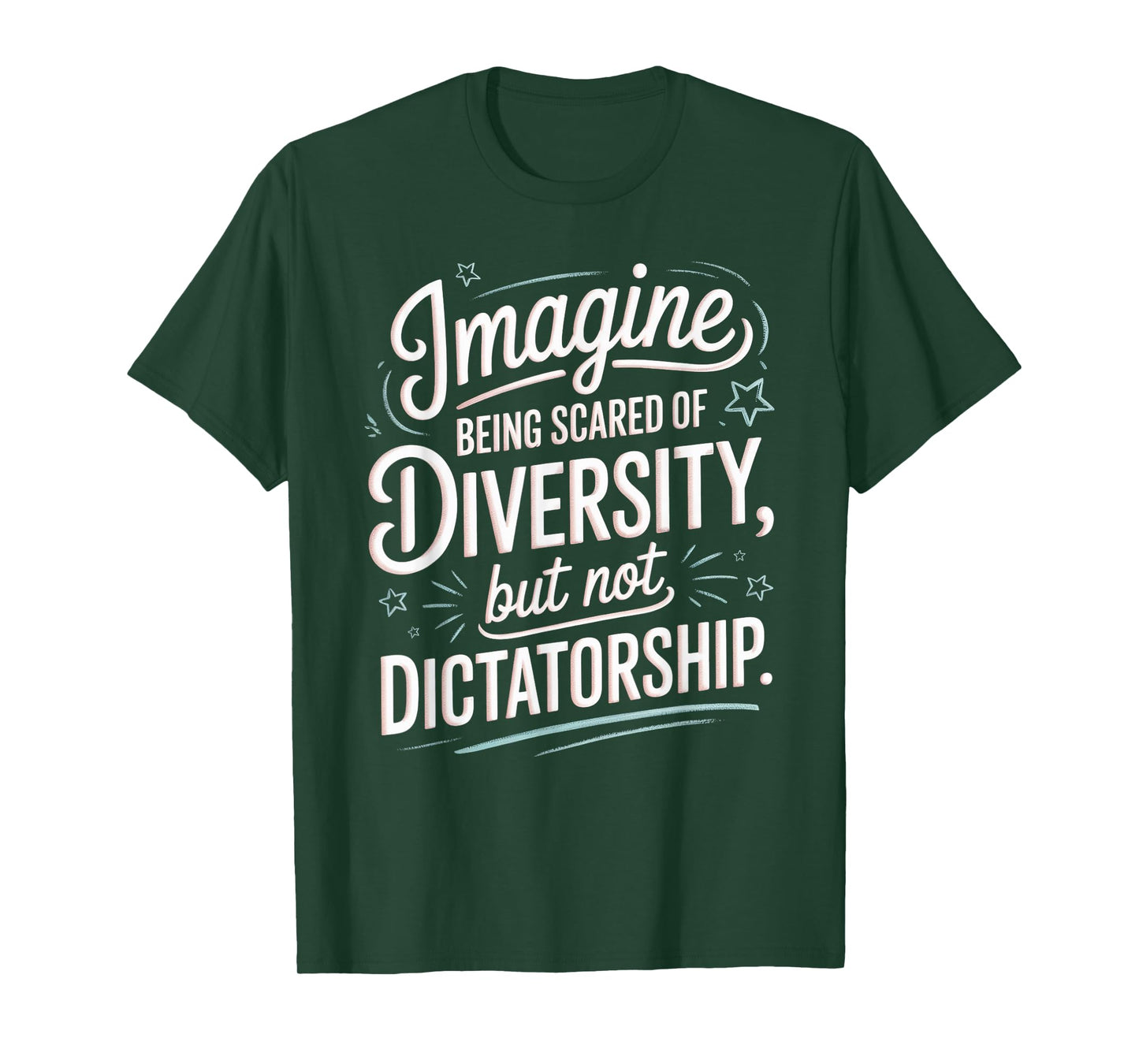 Imagine Being Scared Of Diversity But Not Dictatorship T-Shirt