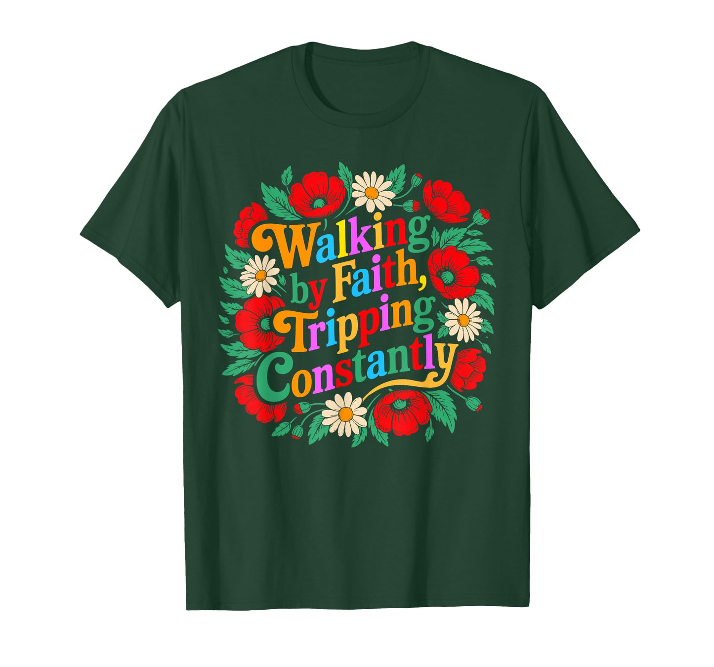 Funny Christian Floral Walking by Faith Tripping Constantly T-Shirt