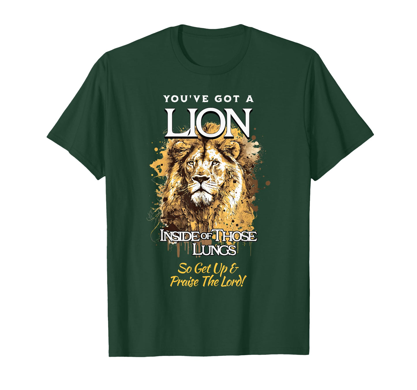 You've Got A Lion Inside of Those Lungs So Get Up and Praise T-Shirt
