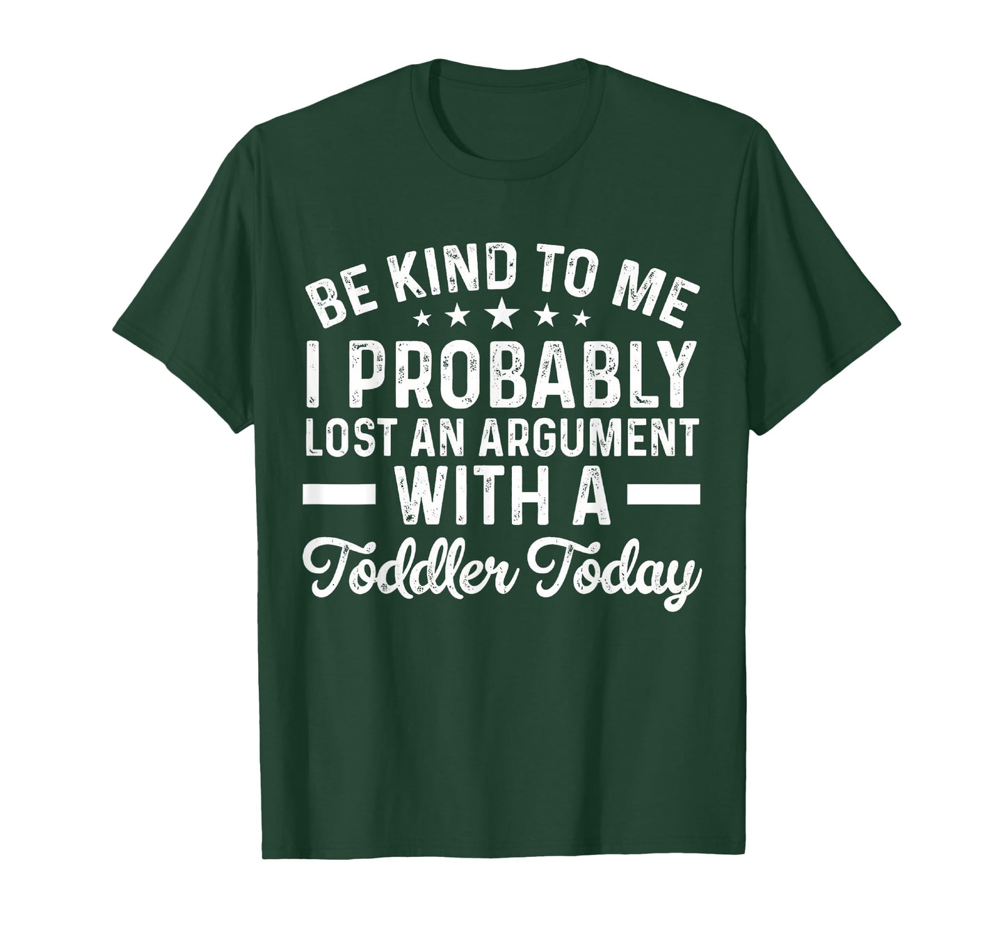 Be Kind To Me I Probably Lost An Argument With A Toddler T-Shirt