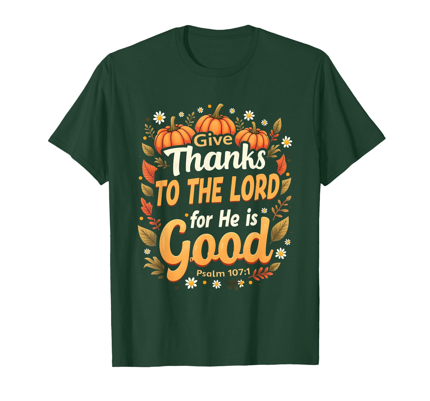 Give Thanks to The Lord He is Good Fall Christian Verse T-Shirt