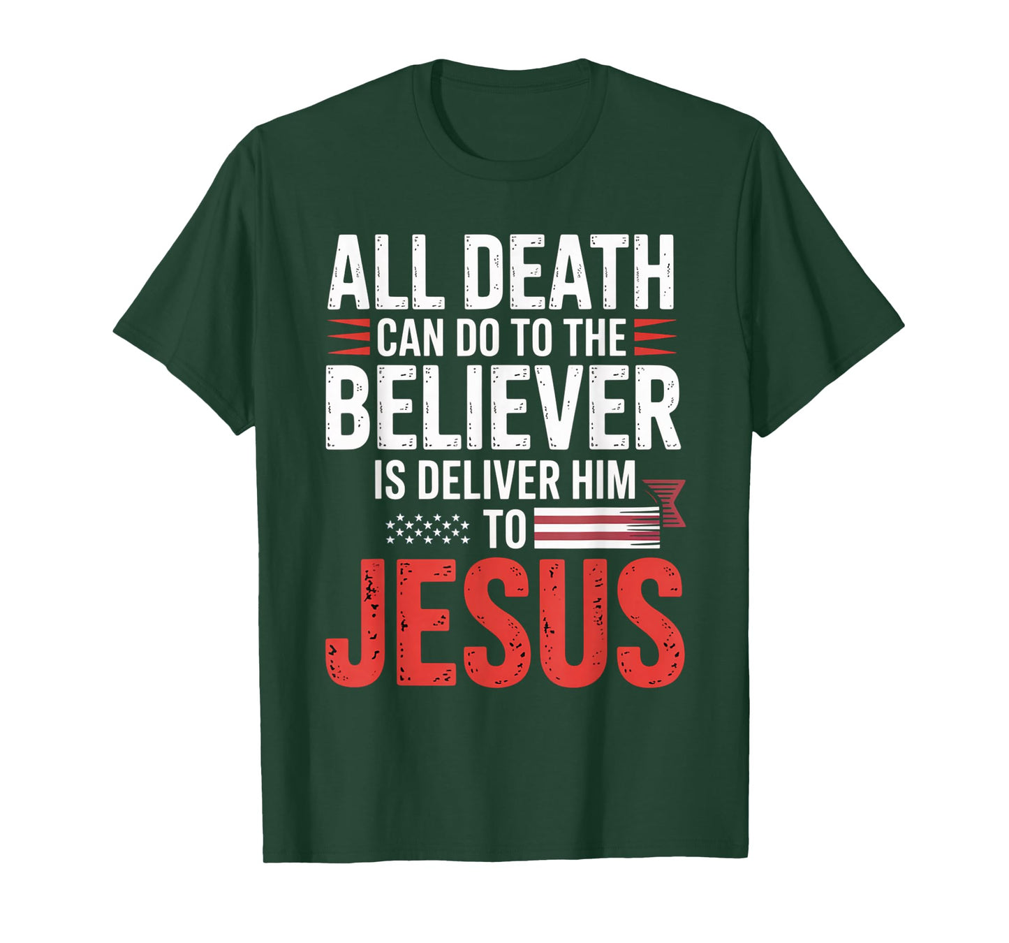 All Death Can Do to The Believer is Deliver Him to Jesus T-Shirt