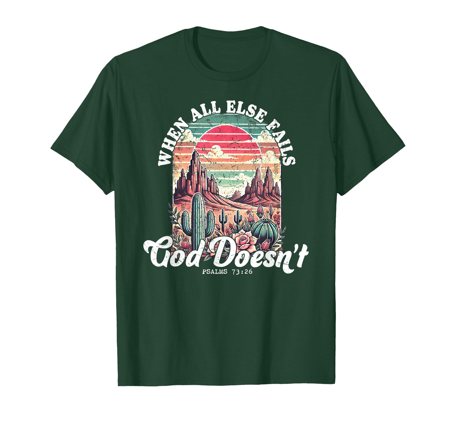 When All Else Fails God Doesn’t Psalms 73 26 T-Shirt