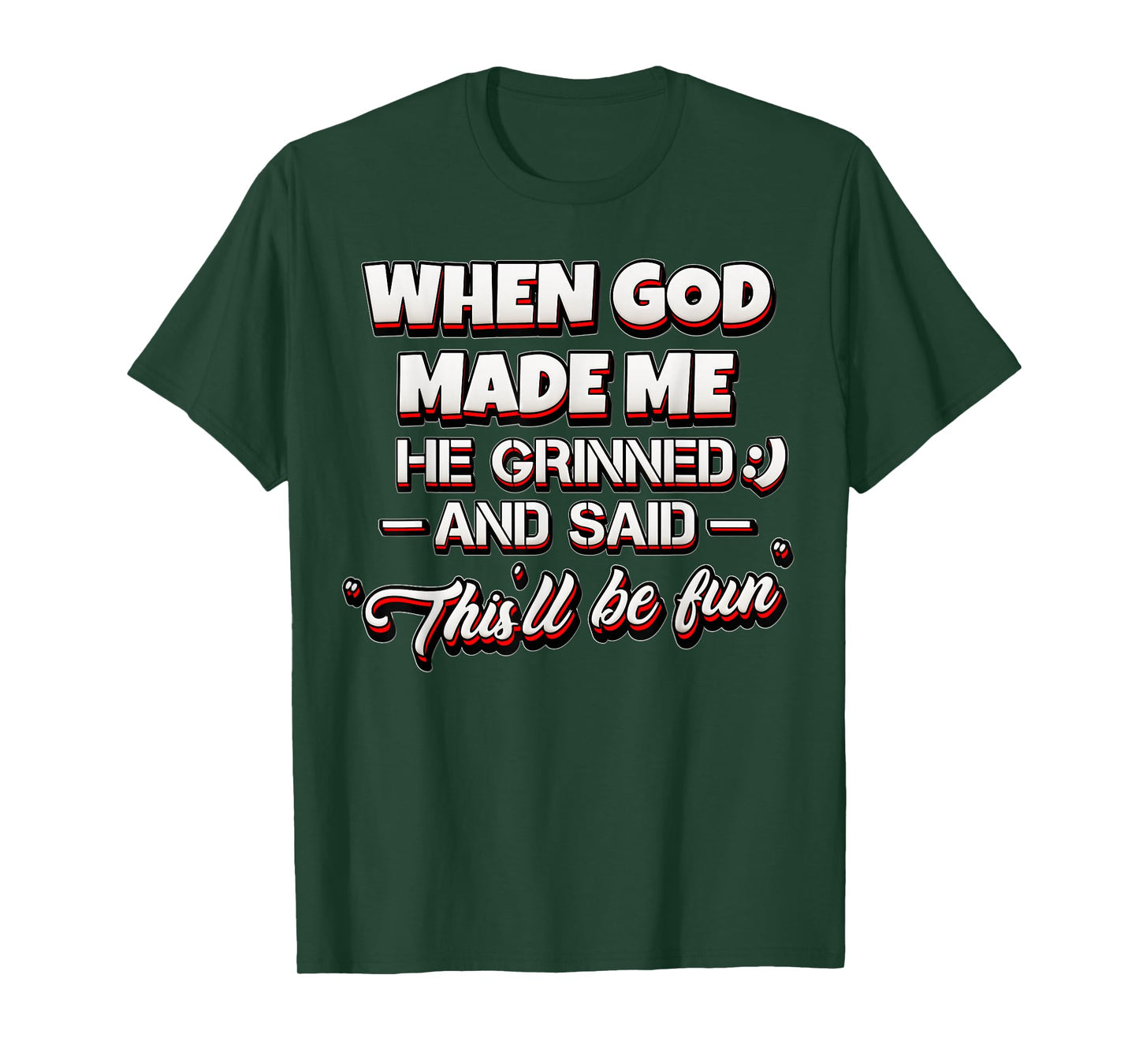 Funny Sarcastic Saying When God Made Me He Grinned and Said T-Shirt