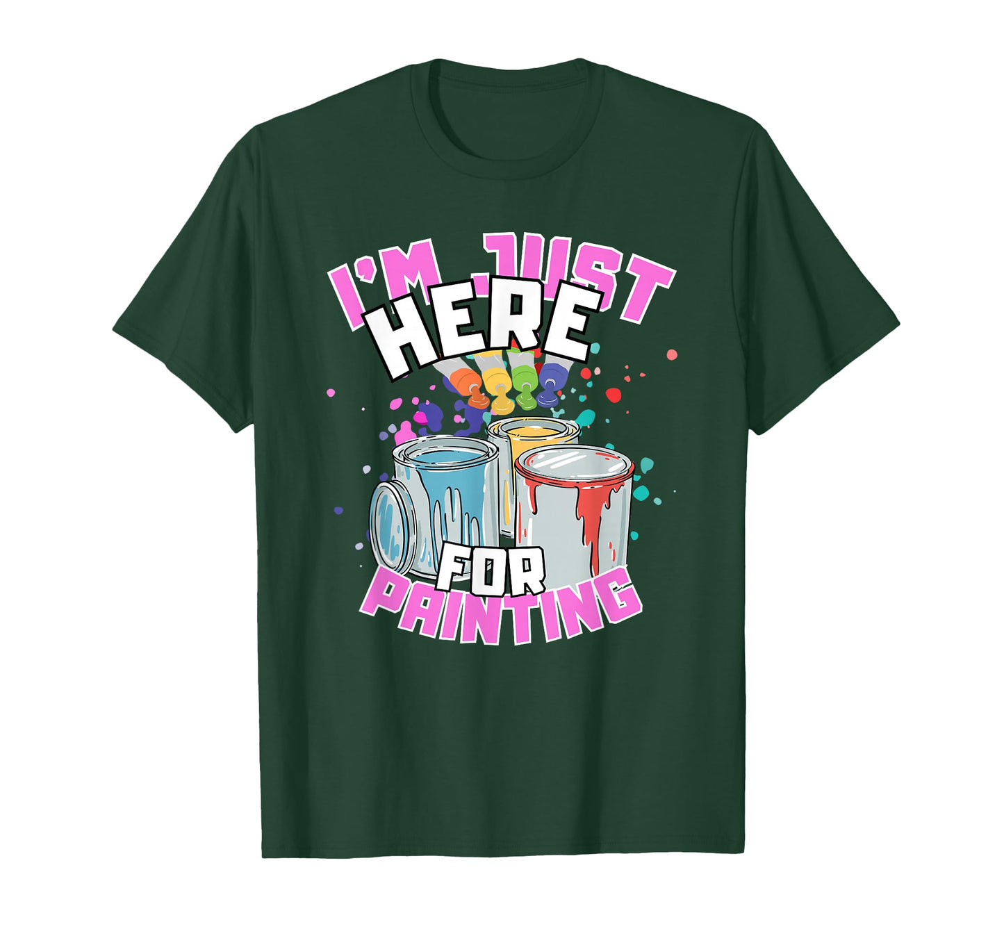 I'm Just Here For Painting Funny Quote Painting Lover T-Shirt