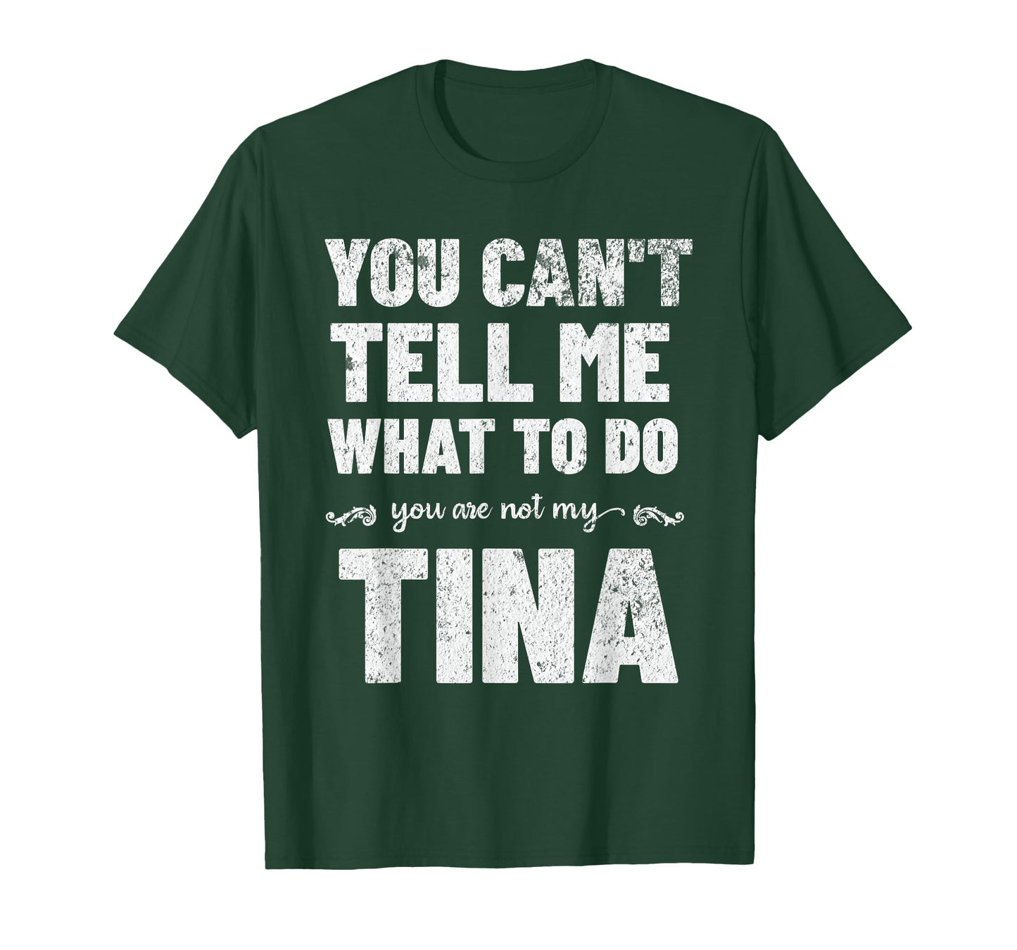 You Can’t Tell Me What To Do You’re Not My Tina T-Shirt
