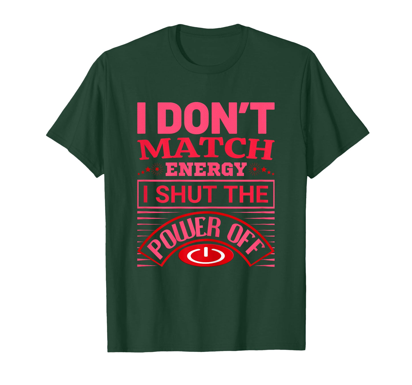 I Don’t Match Energy I Shut The Power Off Saying Design T-Shirt