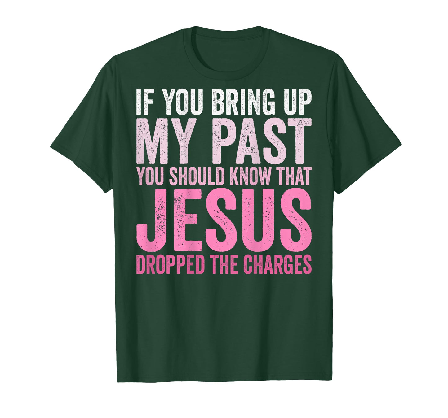 If You Bring Up My Past You Should Know That Jesus (on back) T-Shirt