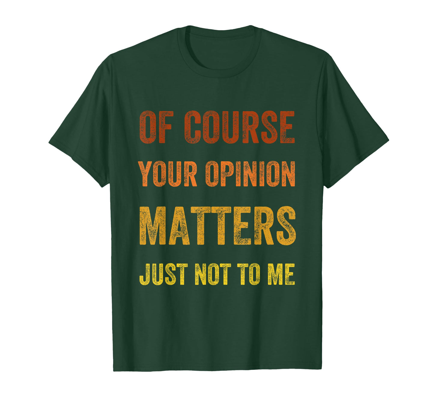Of Course Your Opinion Matters. Just Not to Me, Vintage T-Shirt