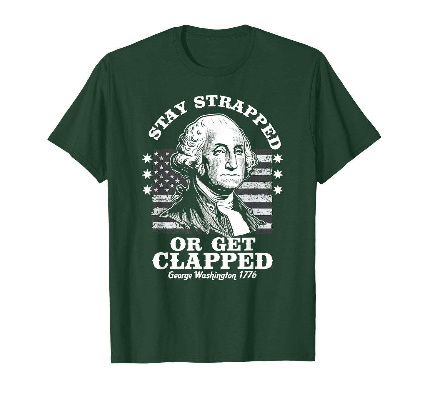 Stay Strapped or Get Clapped Funny G. Washington 4th of July T-Shirt