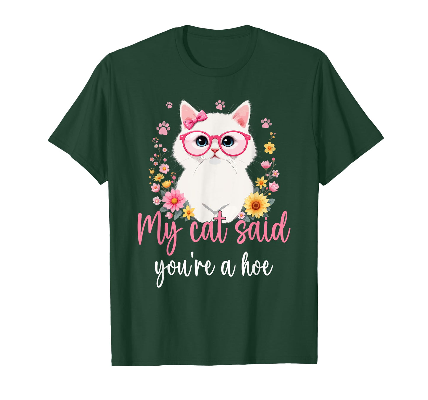 My Cat Said You're a Hoe Funny Cat Mom Design Mother's Day Men Women T-Shirt