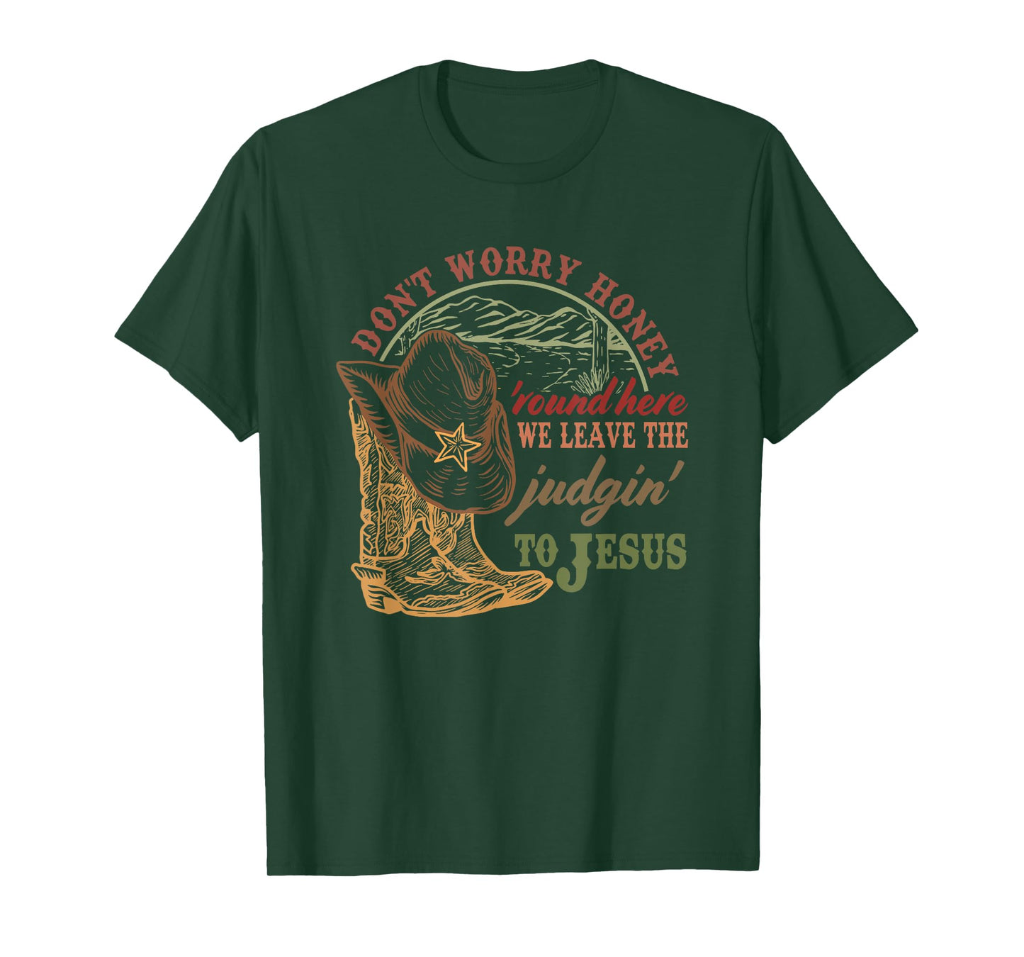 Don't Worry Honey Round Here We Leave The Judgin to Jesus T-Shirt