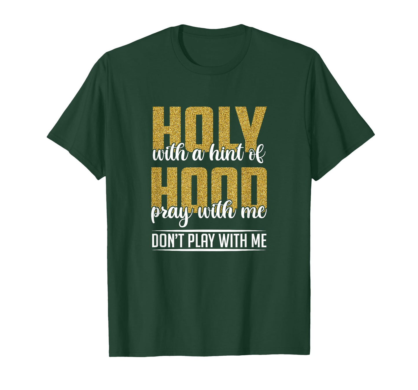 Holy With A Hint Of Hood Pray With Me Don't Play With Me T-Shirt