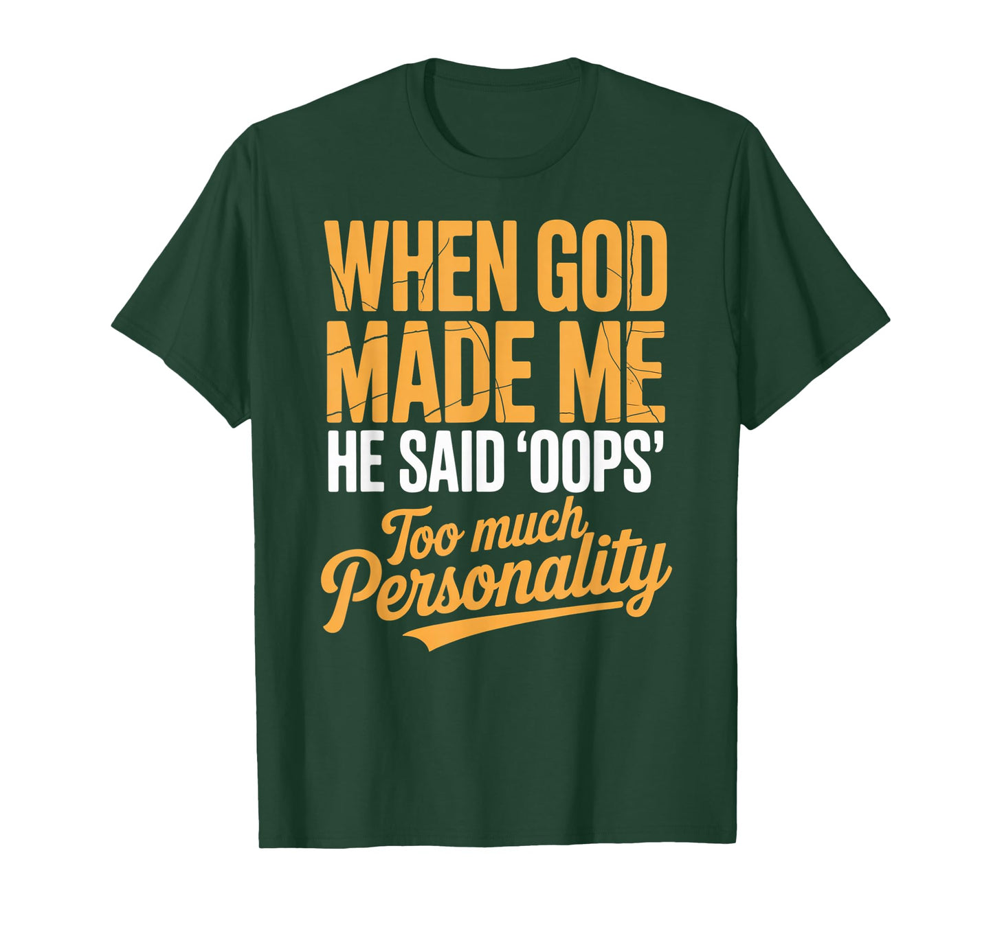 When God Made Me He Said Oops Too Much Personality T-Shirt