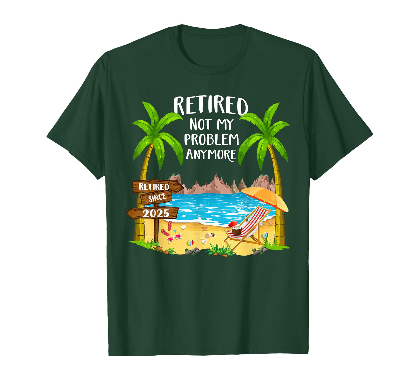 Retired 2025 Not My Problem Anymore Beach Retirement Gifts T-Shirt