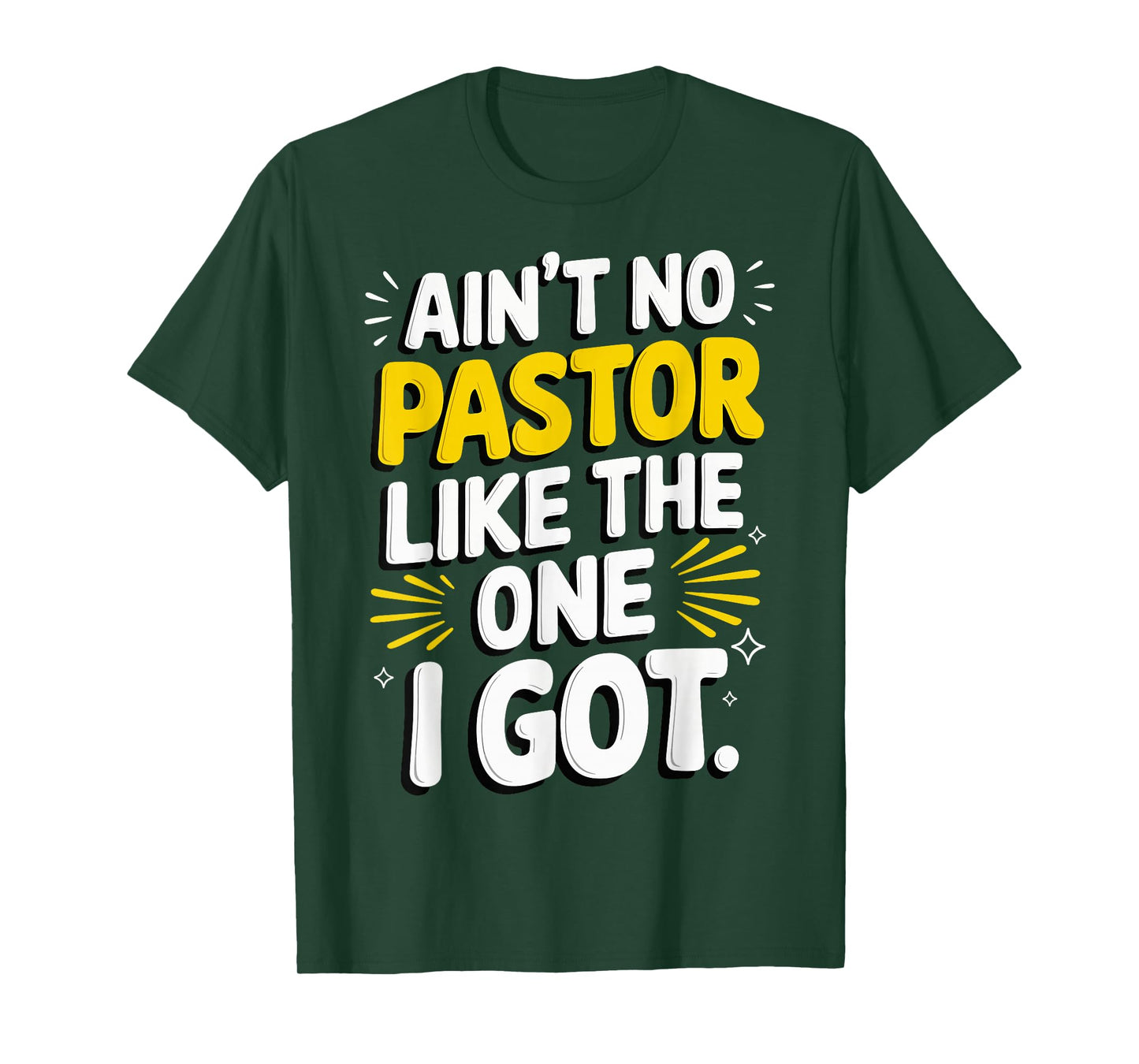 Ain't No Pastor Like The One I Got T-Shirt