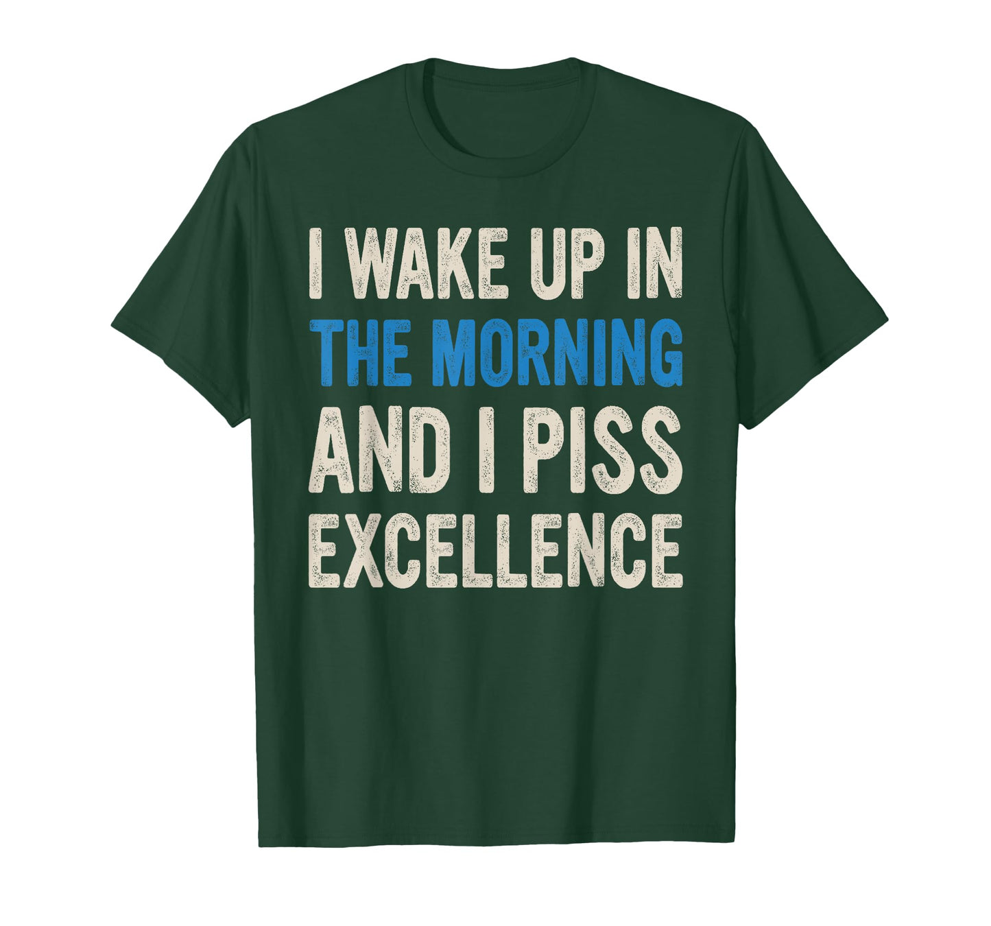 I WAKE UP IN THE MORNING AND I PISS EXCELLENCE funny design T-Shirt