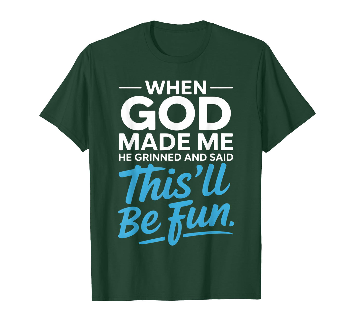 When God Made Me He Grinned and Said Funny Christian T-Shirt