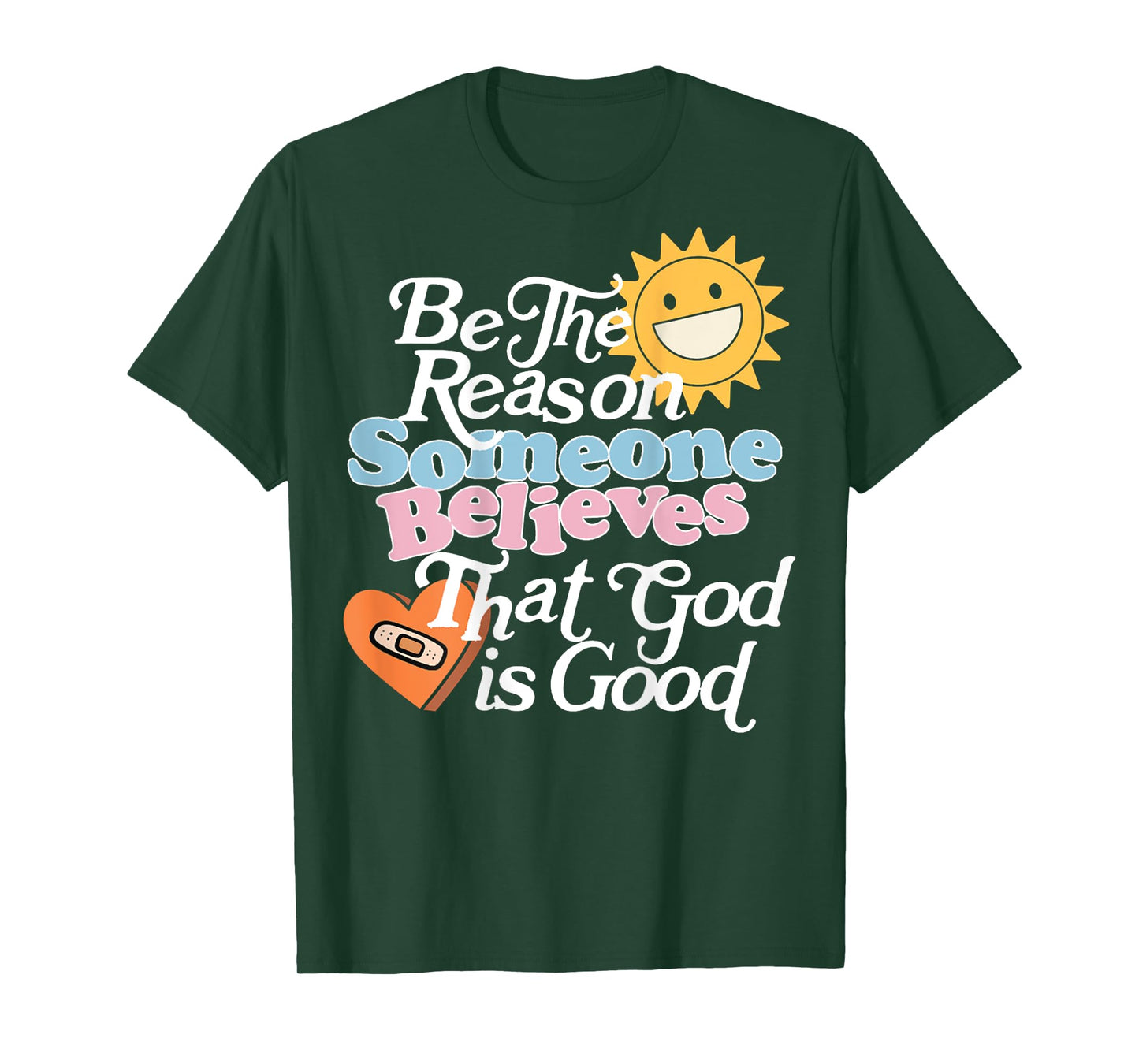 Be The Reason Someone Believes That God Is Good (On Back) T-Shirt
