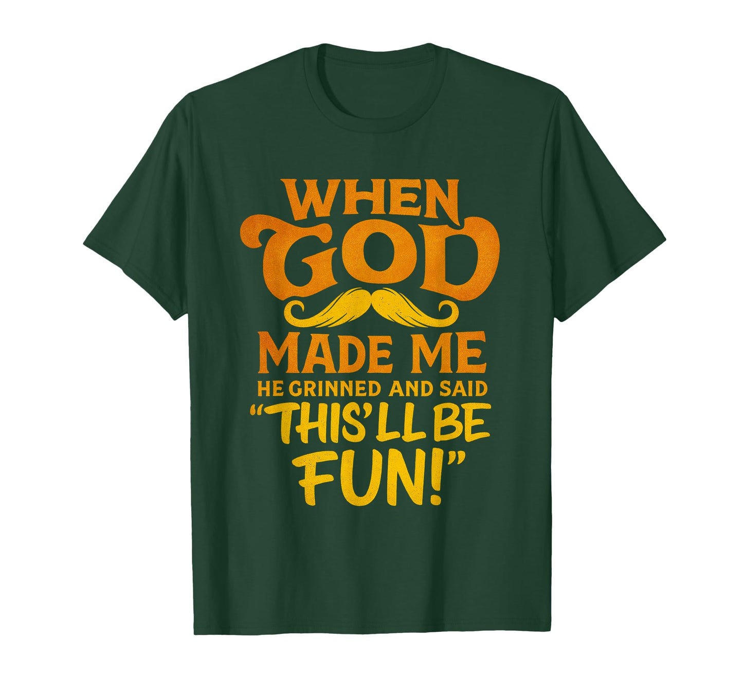When God Made Me He Said This’ll Be Fun Quote T-Shirt