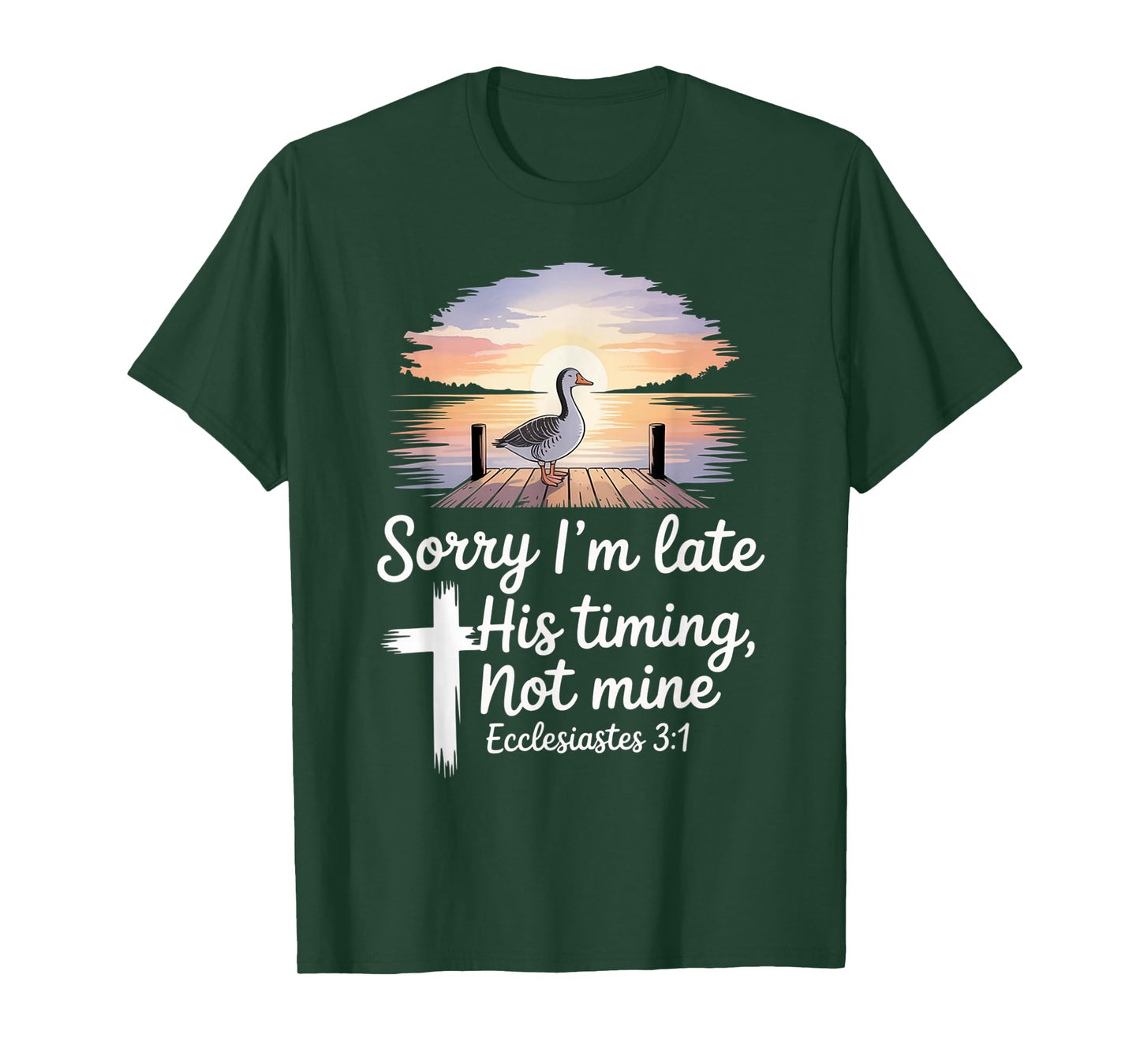 Sorry I'm Late his Timing not Mine, Funny Christian Goose T-Shirt