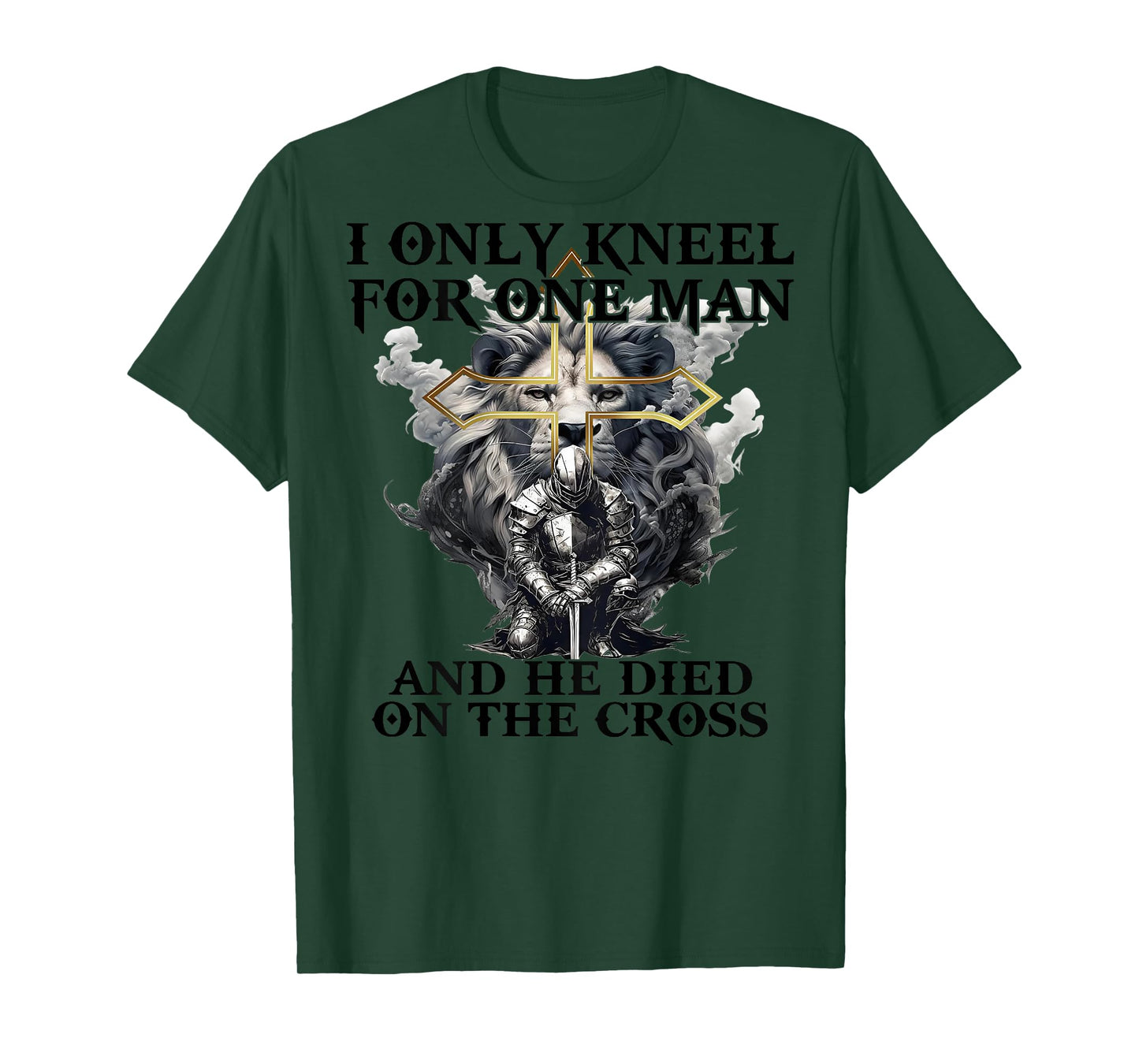 I Only Kneel For One Man And He Died On The Cross (on back) T-Shirt