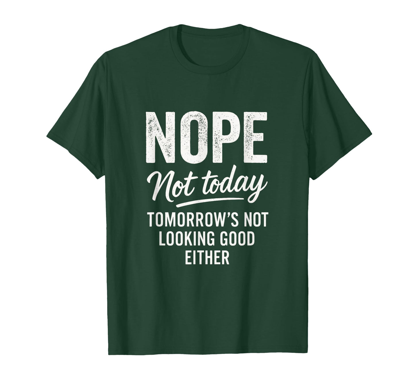 Nope Not Today - Funny Sarcastic Saying T-Shirt