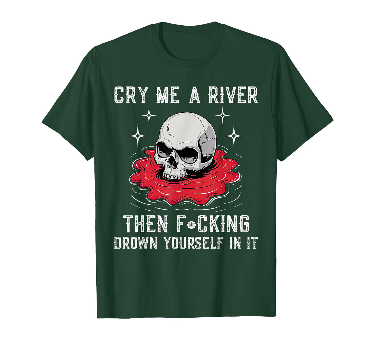 Cry Me A River Then F#cking Drown Yourself In It T-Shirt