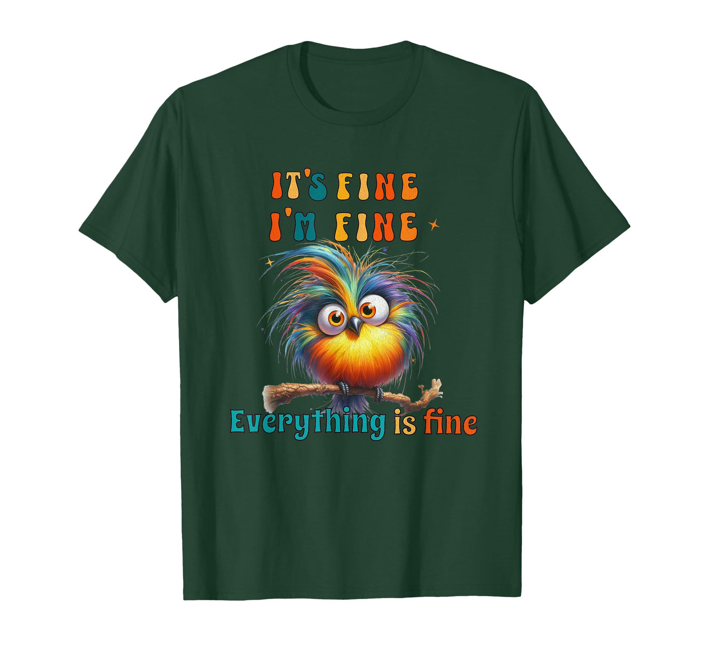 Its Fine Everything is Fine Funny Bird Men Women Boys Girls T-Shirt