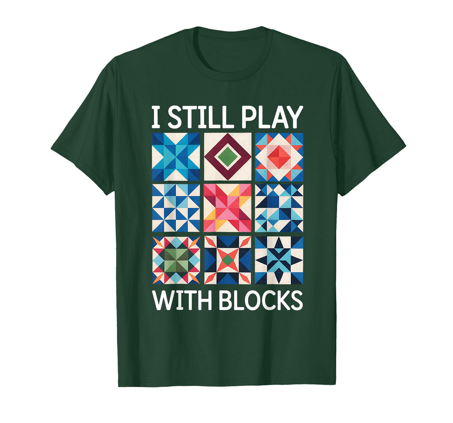 I Still Play With Blocks Quilt Funny Quilting T-Shirt