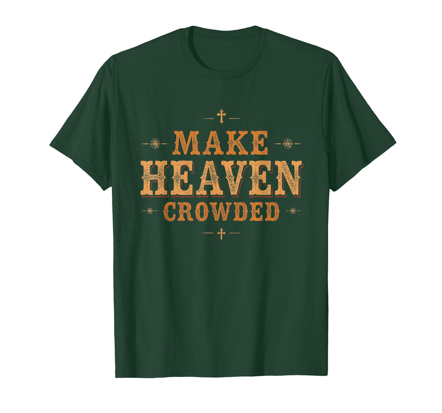 Make Heaven Crowded Tee Western Christian Revival Cowboy T-Shirt
