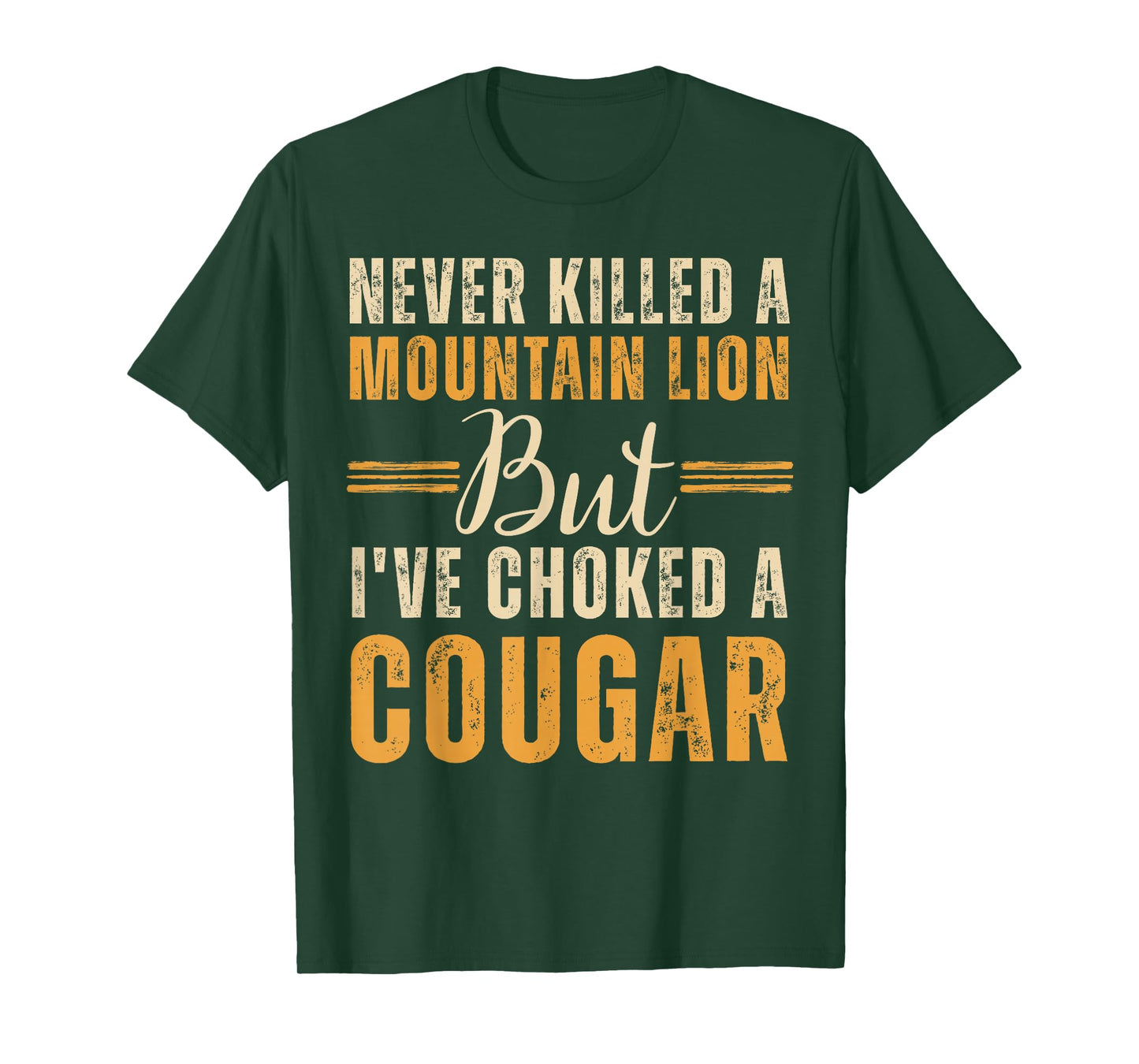 Never Killed A Mountain Lion But I've Choked A Cougar T-Shirt