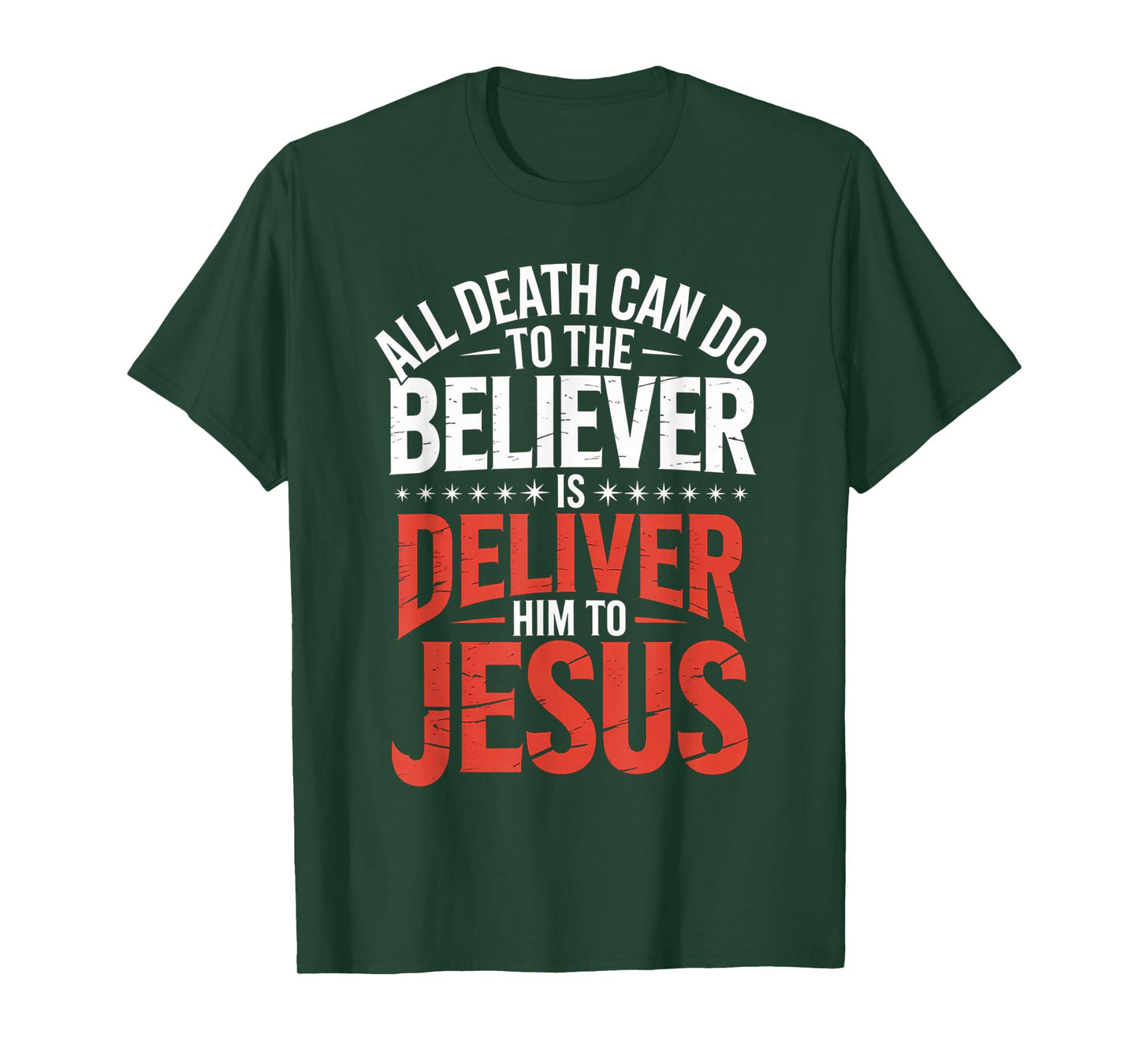 All Death Can Do to The Believer is Deliver Him to Jesus T-Shirt