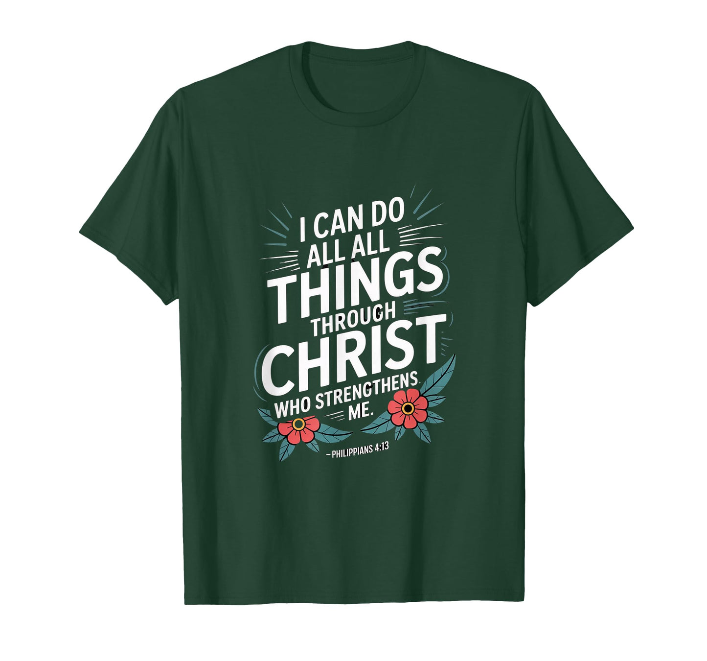 I can do All Through Christ who Strengthens Philippians 4:13 T-Shirt