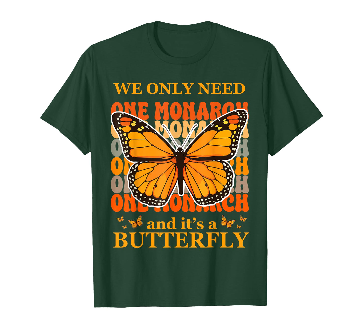 We Only Need One Monarch and It's A Butterfly T-Shirt