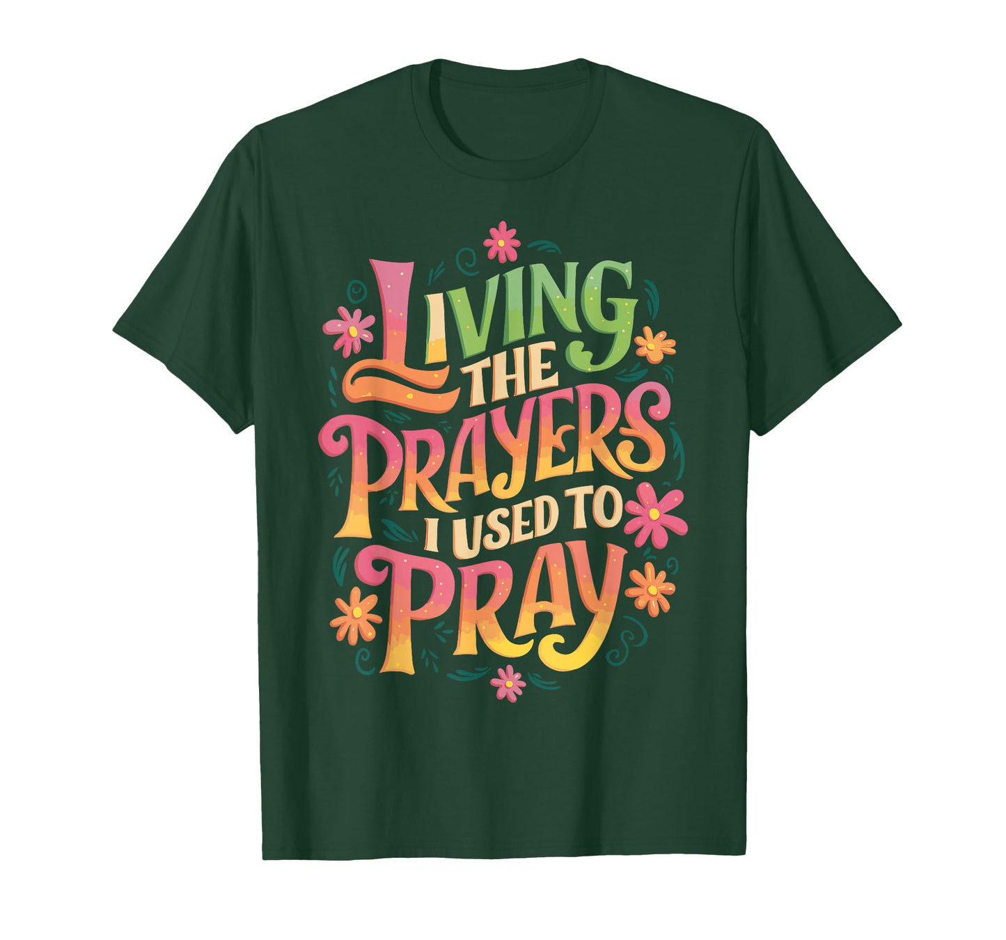 Living The Prayers I Used To Pray T-Shirt