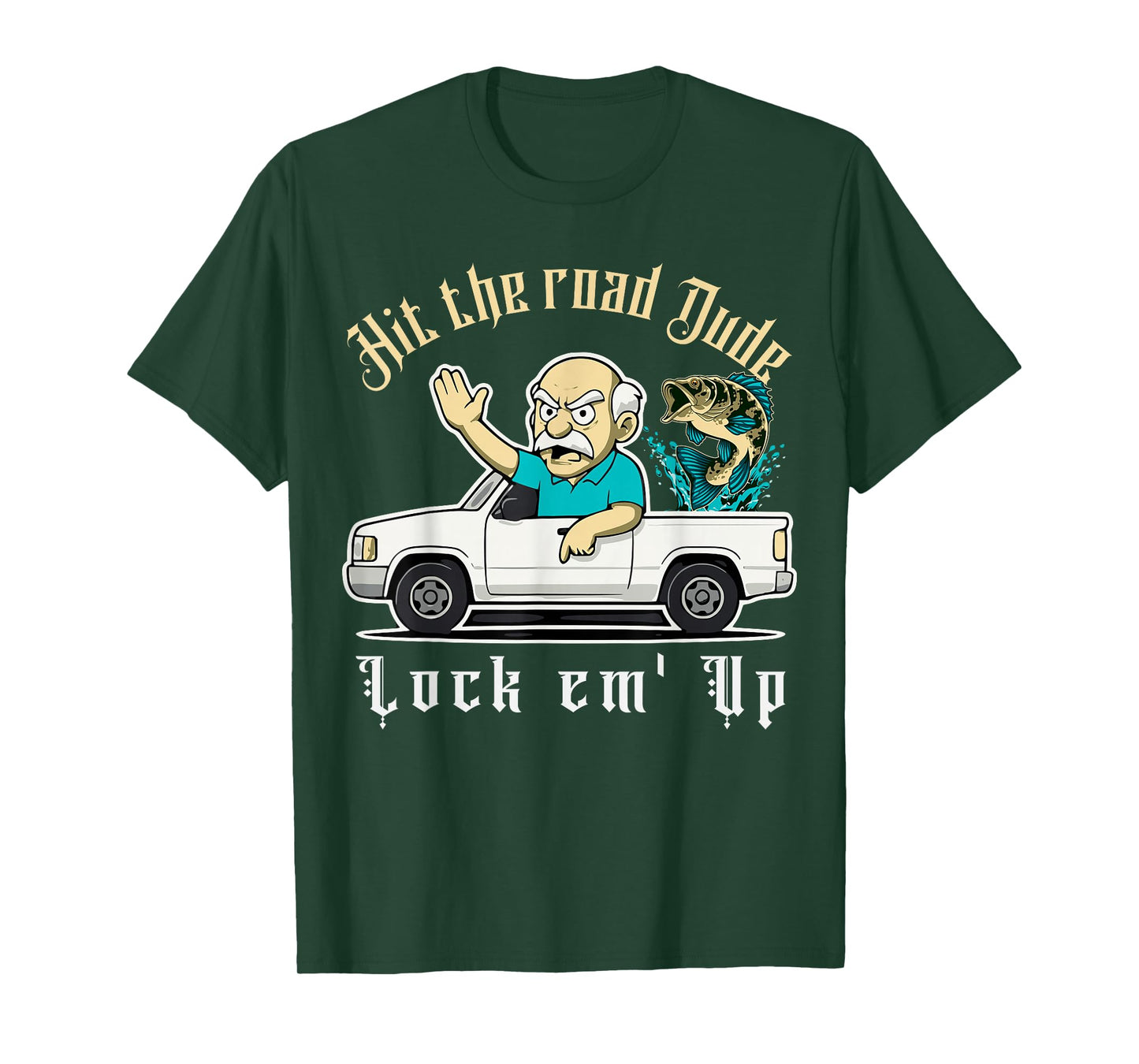 Hit The Road Dude Lock em' Up Funny Design Tee T-Shirt