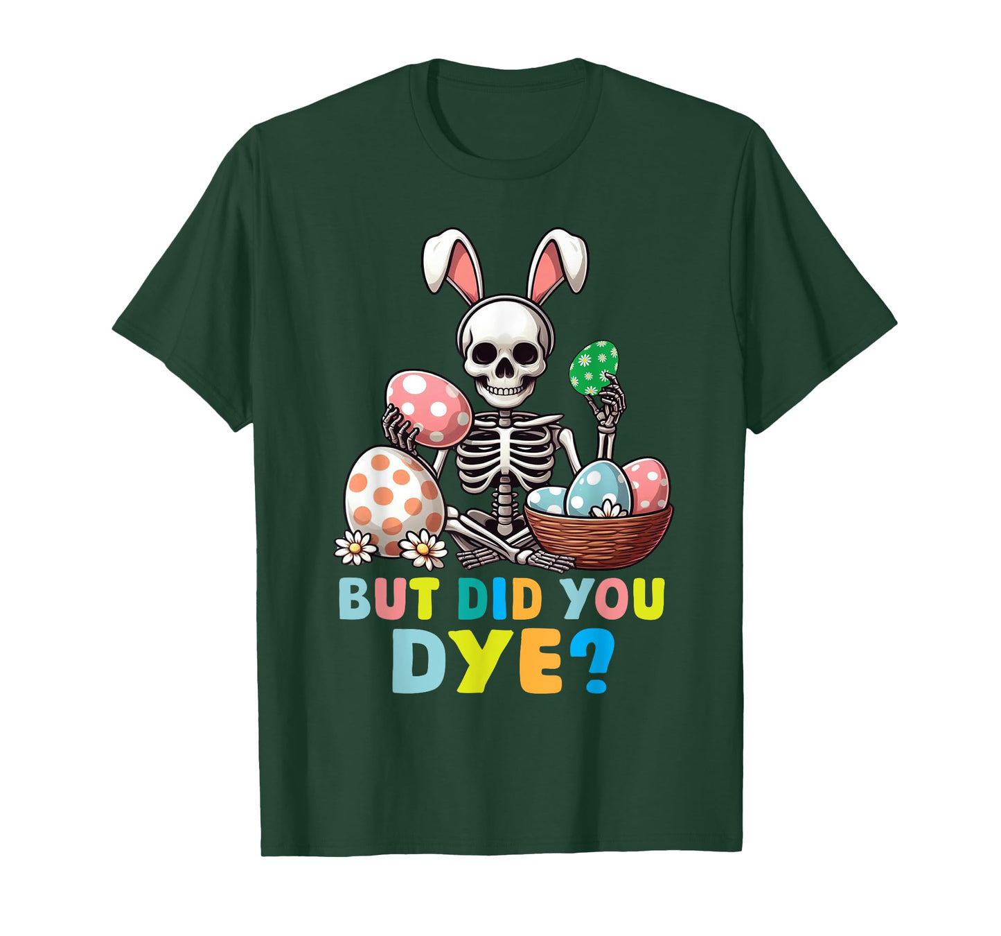 Spooky Skeleton Bunny Playing Easter Eggs But Did You Dye T-Shirt