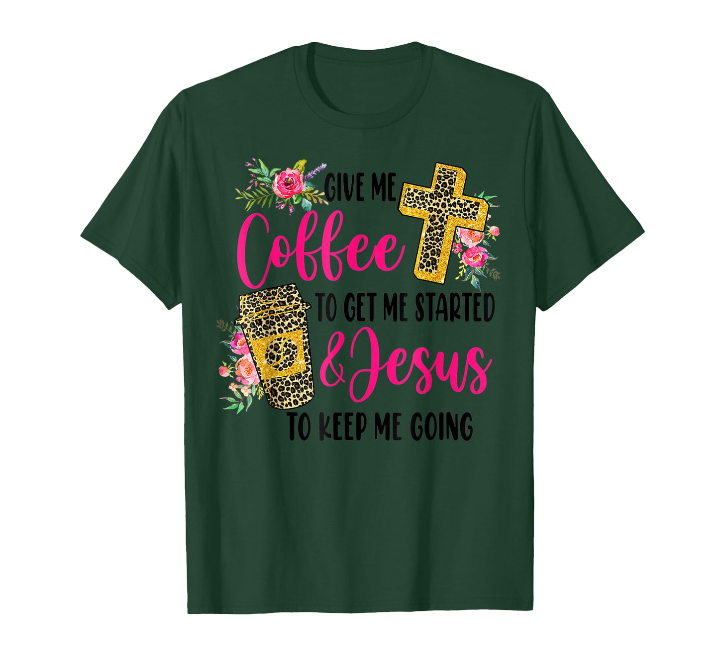 Give Me Coffee To get Me Started And Jesus To Keep Me Going T-Shirt